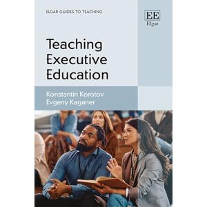 Korotov, Konstantin Teaching Executive Education (Elgar Guides to Teaching) Korotov, Konstantin Teaching Executive Education (Elgar Guides to Teaching)