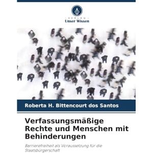 H. Bittencourt dos Santos, Roberta Verfassungsmäßige Rechte und Menschen mit Behinderungen: Barrierefreiheit als Voraussetzung für die Staatsbürgerschaft H. Bittencourt dos Santos, Roberta Verfassungsmäßige Rechte und Menschen mit Behinderungen: Barrierefreiheit als Voraussetzung für die Staatsbürgerschaft