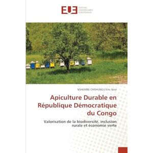 Eric Nice, Nshembe Chishungu Apiculture Durable en République Démocratique du Congo: Valorisation de la biodiversité, inclusion rurale et économie verte Eric Nice, Nshembe Chishungu Apiculture Durable en République Démocratique du Congo: Valorisation de la biodiversité, inclusion rurale et économie verte