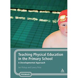 Pickup, Ian Teaching Physical Education in the Primary School: A Developmental Approach Pickup, Ian Teaching Physical Education in the Primary School: A Developmental Approach