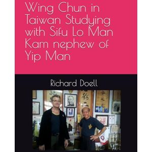 Doell, Sifu Richard Anthony Wing Chun in Taiwan Studying with Sifu Lo Man Kam, nephew of Yip Man Doell, Sifu Richard Anthony Wing Chun in Taiwan Studying with Sifu Lo Man Kam, nephew of Yip Man