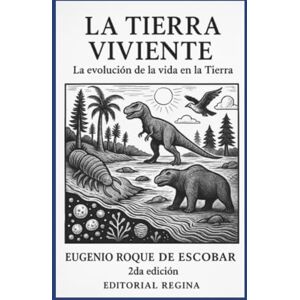 ROQUE DE ESCOBAR, EUGENIO La Tierra viviente La evolución de la vida en la Tierra 2da edición ROQUE DE ESCOBAR, EUGENIO La Tierra viviente La evolución de la vida en la Tierra 2da edición