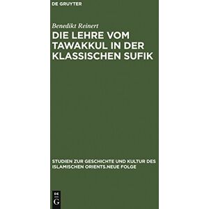 Reinert, Benedikt Die Lehre vom tawakkul in der klassischen Sufik: 3 (Studien Zur Geschichte Und Kultur Des Islamischen Orients) Reinert, Benedikt Die Lehre vom tawakkul in der klassischen Sufik: 3 (Studien Zur Geschichte Und Kultur Des Islamischen Orients)
