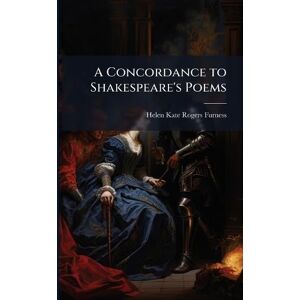 Furness, Helen Kate Rogers A Concordance to Shakespeare's Poems Furness, Helen Kate Rogers A Concordance to Shakespeare's Poems
