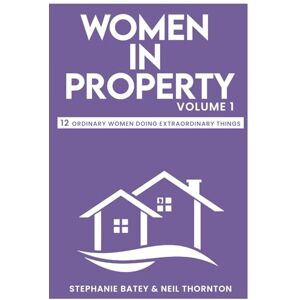Batey, Stephanie Women in Property: Volume One: 1 Batey, Stephanie Women in Property: Volume One: 1