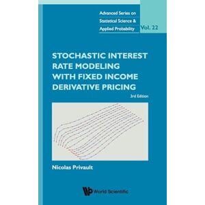 Privault, Nicolas Stochastic Interest Rate Modeling With Fixed Income Derivative Pricing (third Edition): 3rd Edition: 1 (Advanced Series On Statistical Science And Applied Probability) Privault, Nicolas Stochastic Interest Rate Modeling With Fixed Income Derivative Pricing (third Edition): 3rd Edition: 1 (Advanced Series On Statistical Science And Applied Probability)
