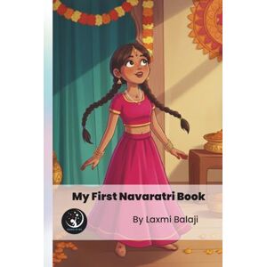 Laxmi Balaji, Sagas-R-Us My First Navaratri Book: Festival of Navaratri All 9 stories of 9 goddess Laxmi Balaji, Sagas-R-Us My First Navaratri Book: Festival of Navaratri All 9 stories of 9 goddess