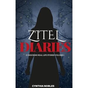Nobles, Cynthia ZITEL DIARIES: 15 Shocking Real-Life Stories Volume 1 Nobles, Cynthia ZITEL DIARIES: 15 Shocking Real-Life Stories Volume 1