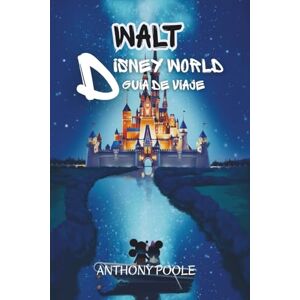 Poole, Anthony WALT DISNEY WORLD GUÍA DE VIAJE: Planes parque por parque, joyas ocultas, secretos gastronómicos y todo lo necesario para unas vacaciones inolvidables. Poole, Anthony WALT DISNEY WORLD GUÍA DE VIAJE: Planes parque por parque, joyas ocultas, secretos gastronómicos y todo lo necesario para unas vacaciones inolvidables.