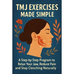Anderson, Lucie TMJ Exercises Made Simple: A Step-by-Step Program to Relax Your Jaw, Reduce Pain and Stop Clenching Naturally (The TMJ Relief Naturally Series) Anderson, Lucie TMJ Exercises Made Simple: A Step-by-Step Program to Relax Your Jaw, Reduce Pain and Stop Clenching Naturally (The TMJ Relief Naturally Series)