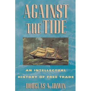 Irwin, Douglas A. Against the Tide: An Intellectual History of Free Trade Irwin, Douglas A. Against the Tide: An Intellectual History of Free Trade