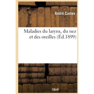 Collectif Maladies du larynx, du nez et des oreilles Collectif Maladies du larynx, du nez et des oreilles