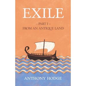 Hodge, Anthony Michael Exile: Part I – From an Antique Land Hodge, Anthony Michael Exile: Part I – From an Antique Land
