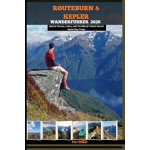 Dellar, Fav ROUTEBURN & KEPLERSCHER WANDERFÜHRER 2026: Alpine Passes, Lakes, and Fiordland’s Most Scenic Multi-Day Treks Dellar, Fav ROUTEBURN & KEPLERSCHER WANDERFÜHRER 2026: Alpine Passes, Lakes, and Fiordland’s Most Scenic Multi-Day Treks