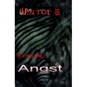 Hary, Wilfried A. HORROR 006 Buchausgab: Angst: »Die Anthologie der Sieger!« Hary, Wilfried A. HORROR 006 Buchausgab: Angst: »Die Anthologie der Sieger!«