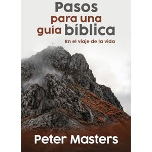 Masters, Peter Pasos para una guía Bíblica: En el viaje de la vida Masters, Peter Pasos para una guía Bíblica: En el viaje de la vida
