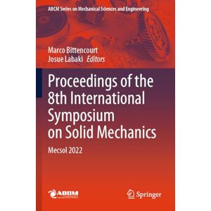 Proceedings of the 8th International Symposium on Solid Mechanics: Mecsol 2022 (Lecture Notes in Mechanical Engineering) Proceedings of the 8th International Symposium on Solid Mechanics: Mecsol 2022 (Lecture Notes in Mechanical Engineering)