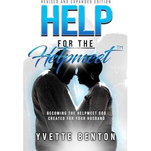 Benton, Yvette Help for the Helpmeet: Becoming the Helpmeet God Created for Your Husband Benton, Yvette Help for the Helpmeet: Becoming the Helpmeet God Created for Your Husband