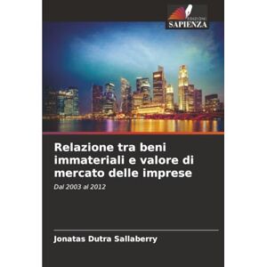 Sallaberry, Jonatas Dutra Relazione tra beni immateriali e valore di mercato delle imprese: Dal 2003 al 2012 Sallaberry, Jonatas Dutra Relazione tra beni immateriali e valore di mercato delle imprese: Dal 2003 al 2012