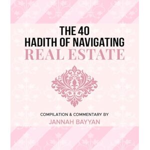Bayyan, Jannah The 40 Hadith of Navigating Real Estate Bayyan, Jannah The 40 Hadith of Navigating Real Estate