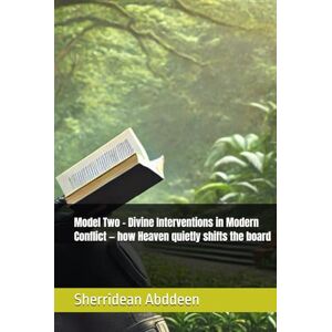 Abddeen, Sherridean Ann-Marie Model Two Divine Interventions in Modern Conflict — how Heaven quietly shifts the board Abddeen, Sherridean Ann-Marie Model Two Divine Interventions in Modern Conflict — how Heaven quietly shifts the board