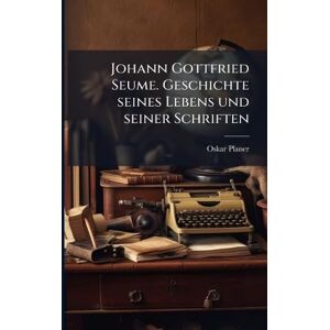 Planer, Oskar Johann Gottfried Seume. Geschichte seines Lebens und seiner Schriften Planer, Oskar Johann Gottfried Seume. Geschichte seines Lebens und seiner Schriften