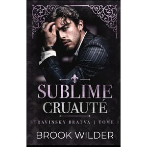 Wilder, Brook Sublime Cruauté (Stravinsky Bratva édition française) Wilder, Brook Sublime Cruauté (Stravinsky Bratva édition française)