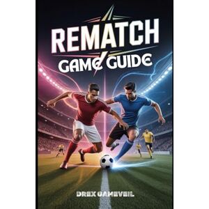 GAMEVEIL, DREX REMATCH GAME GUIDE: Master the Ultimate Football Experience with Character Builds, Strategic Team Roles, Advanced Mechanics, and Multiplayer Tips to Win GAMEVEIL, DREX REMATCH GAME GUIDE: Master the Ultimate Football Experience with Character Builds, Strategic Team Roles, Advanced Mechanics, and Multiplayer Tips to Win