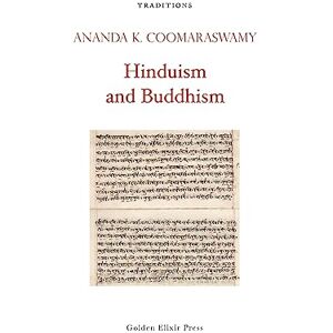Coomaraswamy, Ananda K. Hinduism and Buddhism Coomaraswamy, Ananda K. Hinduism and Buddhism