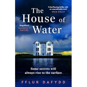 Dafydd, Fflur The House of Water: a captivating and addictive domestic thriller with an unforgettable twist Dafydd, Fflur The House of Water: a captivating and addictive domestic thriller with an unforgettable twist