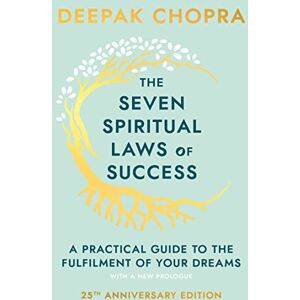 Chopra, Dr Deepak The Seven Spiritual Laws Of Success: seven simple guiding principles to help you achieve your dreams from world-renowned author, doctor and self-help guru Deepak Chopra Chopra, Dr Deepak The Seven Spiritual Laws Of Success: seven simple guiding principles to help you achieve your dreams from world-renowned author, doctor and self-help guru Deepak Chopra
