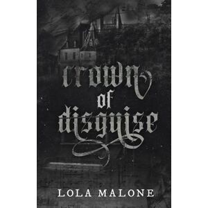 Malone, Lola Crown of Disguise: Original Edition: A Dark MM Gothic College Hurt/Comfort Romance Malone, Lola Crown of Disguise: Original Edition: A Dark MM Gothic College Hurt/Comfort Romance