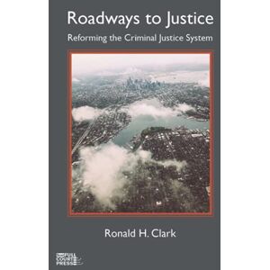 Clark, Ronald H. Roadways to Justice: Reforming the Criminal Justice System (Trial Advocacy and Doing Justice) Clark, Ronald H. Roadways to Justice: Reforming the Criminal Justice System (Trial Advocacy and Doing Justice)