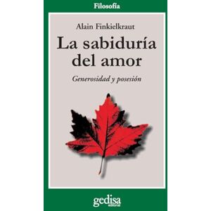 Finkielkraut, Professor Alain La Sabiduria del Amor Finkielkraut, Professor Alain La Sabiduria del Amor