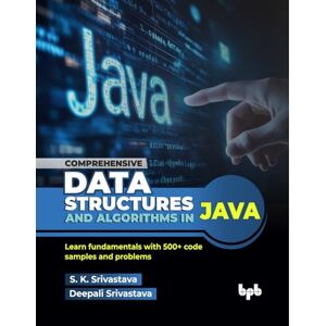 Srivastava, S. K. Comprehensive Data Structures and Algorithms in Java: Learn fundamentals with 500+ code samples and problems (English Edition) Srivastava, S. K. Comprehensive Data Structures and Algorithms in Java: Learn fundamentals with 500+ code samples and problems (English Edition)