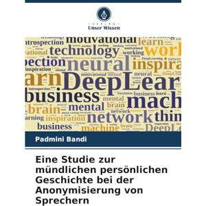 Bandi, Padmini Eine Studie zur mündlichen persönlichen Geschichte bei der Anonymisierung von Sprechern Bandi, Padmini Eine Studie zur mündlichen persönlichen Geschichte bei der Anonymisierung von Sprechern