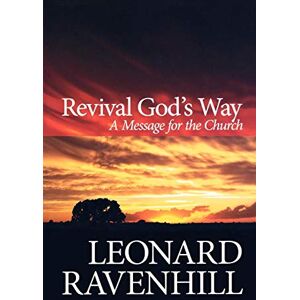 Ravenhill, Leonard Revival God's Way: A Message for the Church Ravenhill, Leonard Revival God's Way: A Message for the Church