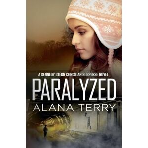 Terry, Alana Paralyzed: 2 (Kennedy Stern Christian Suspense Novel) Terry, Alana Paralyzed: 2 (Kennedy Stern Christian Suspense Novel)