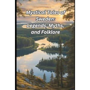 Davilla Mystical Tales of Sweden: Legends, Myths, and Folklore Davilla Mystical Tales of Sweden: Legends, Myths, and Folklore