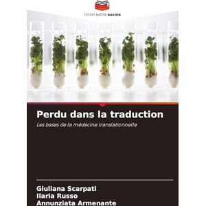 Scarpati, Giuliana Perdu dans la traduction: Les bases de la médecine translationnelle Scarpati, Giuliana Perdu dans la traduction: Les bases de la médecine translationnelle
