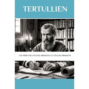 Connor OSA, Lombard R. Tertullien: Les Pères de l'Église primitive et l'Église primitive (Les Pères de l'Église et la série sur l'Église primitive) Connor OSA, Lombard R. Tertullien: Les Pères de l'Église primitive et l'Église primitive (Les Pères de l'Église et la série sur l'Église primitive)