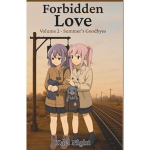 Night, Kael Forbidden Love: Volume 2 Summer's Goodbyes: The Further They Drift, the More Their Hearts Begin to Speak Night, Kael Forbidden Love: Volume 2 Summer's Goodbyes: The Further They Drift, the More Their Hearts Begin to Speak