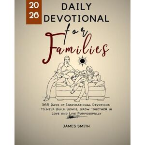 SMITH, JAMES DAILY DEVOTIONAL FOR FAMILIES 2026: 365 Days of Inspirational Devotions to Help Build Bonds Grow Together in Love and Live Purposefully (5 MINUTES INSPIRED DEVOTIONS IN ENGLISH AND GERMAN) SMITH, JAMES DAILY DEVOTIONAL FOR FAMILIES 2026: 365 Days of Inspirational Devotions to Help Build Bonds Grow Together in Love and Live Purposefully (5 MINUTES INSPIRED DEVOTIONS IN ENGLISH AND GERMAN)