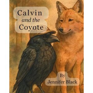 Black, Jennifer Calvin and The Coyote: A Tender Story About Friendship, Firelight, and Goodbyes Too Big to Say All at Once Black, Jennifer Calvin and The Coyote: A Tender Story About Friendship, Firelight, and Goodbyes Too Big to Say All at Once