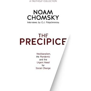 Chomsky, Noam The Precipice: Neoliberalism, the Pandemic and the Urgent Need for Social Change Chomsky, Noam The Precipice: Neoliberalism, the Pandemic and the Urgent Need for Social Change