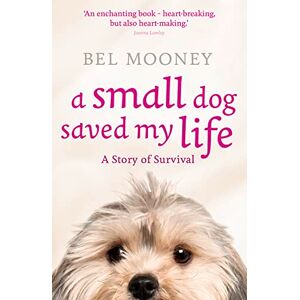 Mooney, Bel A SMALL DOG SAVED MY LIFE Mooney, Bel A SMALL DOG SAVED MY LIFE