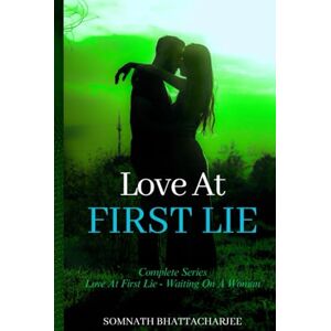 Bhattacharjee, Somnath Love at First Lie: (Romantic Comedy, Romance Drama) (End of Trilogy) Bhattacharjee, Somnath Love at First Lie: (Romantic Comedy, Romance Drama) (End of Trilogy)