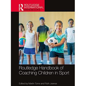 Routledge Handbook of Coaching Children in Sport ( International Handbooks) Routledge Handbook of Coaching Children in Sport ( International Handbooks)
