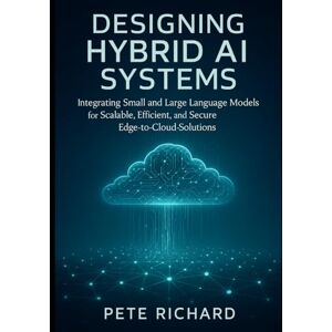 Richard, Pete Designing Hybrid AI Systems: Combining Small and Large Language Models for Scalable, Cost-Efficient, and Secure Edge-to-Cloud Applications Richard, Pete Designing Hybrid AI Systems: Combining Small and Large Language Models for Scalable, Cost-Efficient, and Secure Edge-to-Cloud Applications
