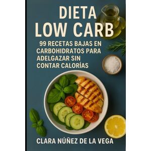 Vega+ Dieta Low Carb: 99 Recetas bajas en carbohidratos para adelgazar sin contar calorías Vega+ Dieta Low Carb: 99 Recetas bajas en carbohidratos para adelgazar sin contar calorías